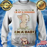 I'm telling you Im not a chihuahua my mom said Im a baby mom is always right s Sweater