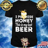 I promise honey this is my last beer shirt