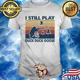 I still play duck duck goose vintage shirt