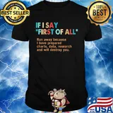 If I say first of all run away because I have prepared charts data research and will destroy you shirt