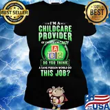 I’m a childcare provider of course I’m crazy abc do you think a sane person would do this job s Ladies tee