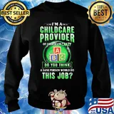 I’m a childcare provider of course I’m crazy abc do you think a sane person would do this job s Sweater