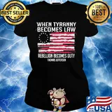 Independence Day when tyranny becomes law rebellion becomes duty thomas jefferson s Ladies tee