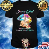 June girl I am who I am your approval isn't needed whisper words of wisdom lip shirt