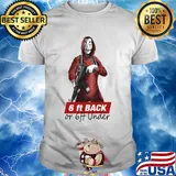 La casa de papel money heist posters 6ft back or 6ft under shirt