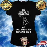 Life took me to florida but I will always be a maine guy s Ladies tee