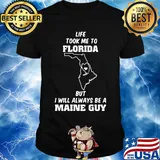 Life took me to florida but I will always be a maine guy shirt