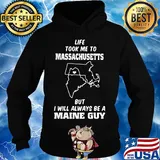 Life took me to massachusetts but I will always be a maine guy s Hoodie