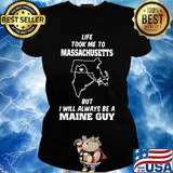 Life took me to massachusetts but I will always be a maine guy s Ladies tee