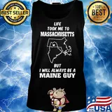 Life took me to massachusetts but I will always be a maine guy s Tank top