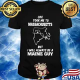 Life took me to massachusetts but I will always be a maine guy shirt