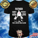 Liverpool father son's first hero daughter's first love you'll never walk alone happy father's day shirt