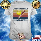Livin that softball dad life vintage shirt