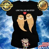 Love you like no otter s Ladies tee