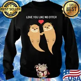 Love you like no otter s Sweater