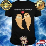 Love you like no otter shirt