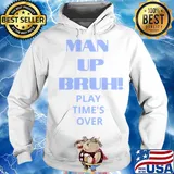 Man up bruh play time's over s Hoodie