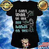 Massege I can't wait to get my hands on you s Ladies tee