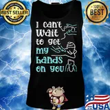 Massege I can't wait to get my hands on you s Tank top