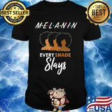 Melanin friends every shade slays black girl shirt