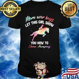 More over boys let this girl show you how to Show Jumping shirt