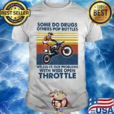 Motocross some do drugs others pop bottles we solve our problems wide open throttle vintage shirt