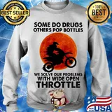 Motocross some do drugs others pop bottles we solve our problems with wide open throttle vintage s Sweater