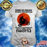 Motocross some do drugs others pop bottles we solve our problems with wide open throttle vintage shirt