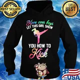 Move over boys let this girl show you how to kick s Hoodie
