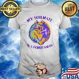 My soulmate is a pomeranian art shirt