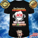 Never underestimate ACE hardware who survived hand shirt