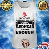 No one is perfect however being redhead is close enough s Tank top
