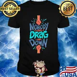 Nobody can drag me down shirt