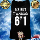 Official 5'2 but my attitude 6'1 classic s Tank top