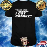 Official I don't have friends I got family dominic toretto shirt