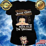 Official June girl I'm not old I'm vintage s Ladies tee