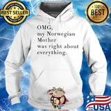 Official omg my norwegian mother was right about everything s Hoodie