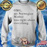 Official omg my norwegian mother was right about everything s Sweater