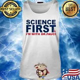 Official Science first I'm with Dr Fauci s Tank top