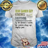 Olive garden guy knows everything if he doesn't know he makes stuff up really fast shirt