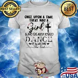 Once upon a time there was a girl who really loved dance it was me the end shirt
