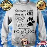 Once upon a time there was a girl who really loved pigs and dogs paw it was me the end s Sweater