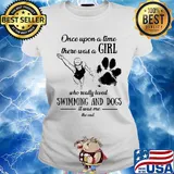 Once upon a time there was a girl who really loved swimming and dogs paw it was me the end s Ladies tee