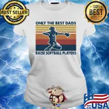 Only the best dads raise softball players vintage s Ladies tee