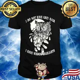 Owl I do not have grey hair I have wisdom highlights shirt