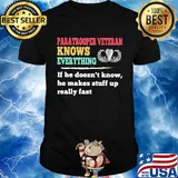 Paratrooper veteran knows everything if he doesn't know he makes shirt