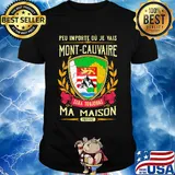 Peu importe ou je vais mont-cauvaire sera toujours ma maison provine shirt