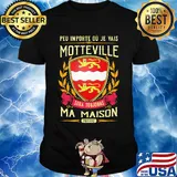 Peu importe ou je vais motteville sera toujours ma maison provine shirt