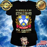 Peu importe ou je vais octeville-sur-mer sera toujours ma maison provine s Ladies tee