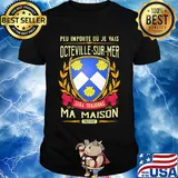 Peu importe ou je vais octeville-sur-mer sera toujours ma maison provine shirt
